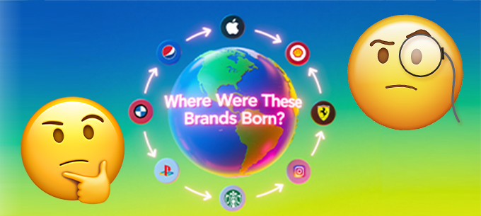Guess the Brand's Birthplace!