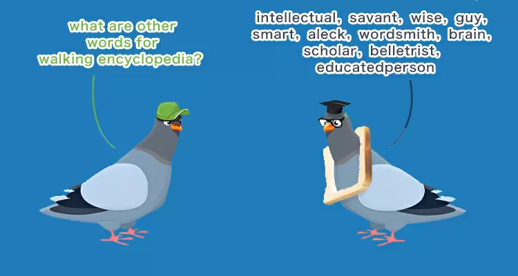 You're so smart and like a walking encyclopedia.