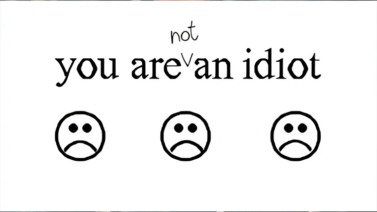 You are not an idiot.
